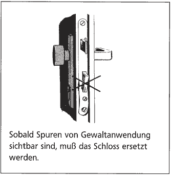 Sobald Spuren von Gewaltanwendung sichtbar sind, muss das Schloss ersetzt werden.
