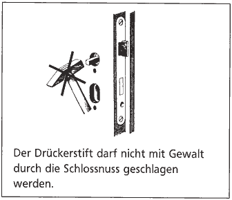 Der Dr&uuml;ckerstift darf nicht mit Gewalt durch die Schlossnuss geschlagen werden.